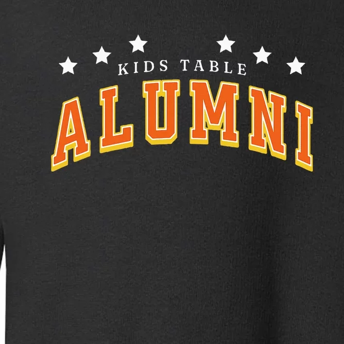 Table Alumni Funny Thanksgiving Dinner Sarcastic Toddler Sweatshirt