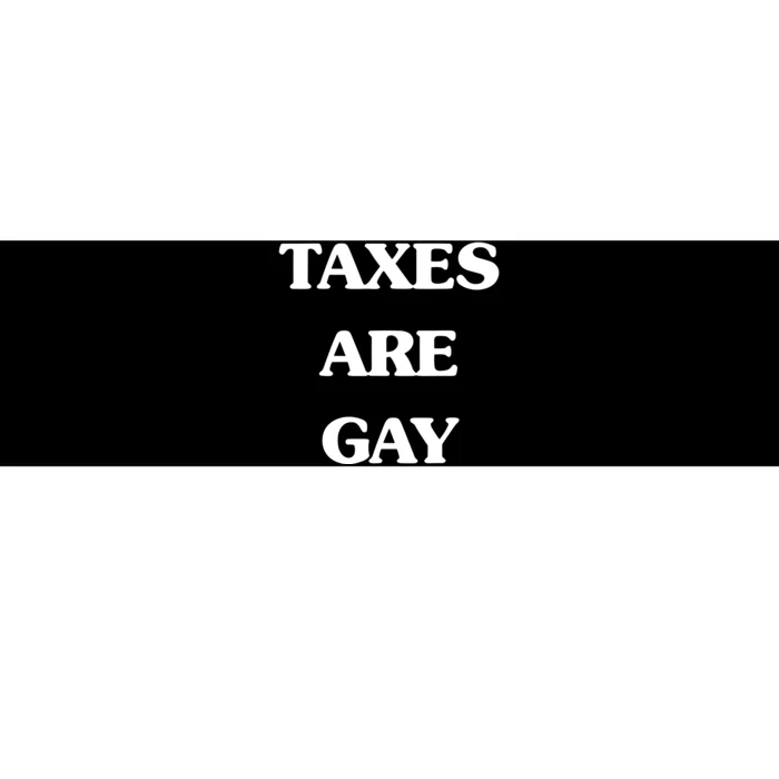 Taxes Are Gay Bumper Sticker