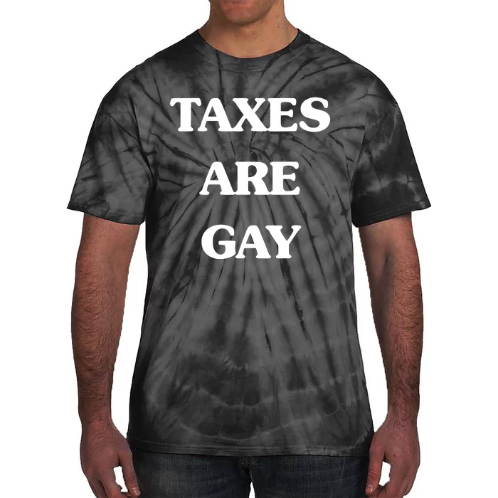 Taxes Are Gay Tie-Dye T-Shirt