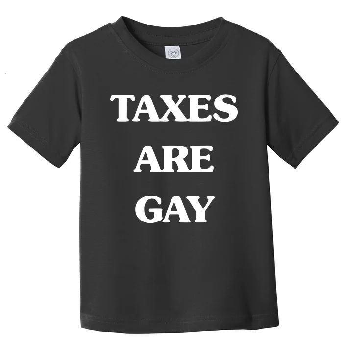 Taxes Are Gay Toddler T-Shirt