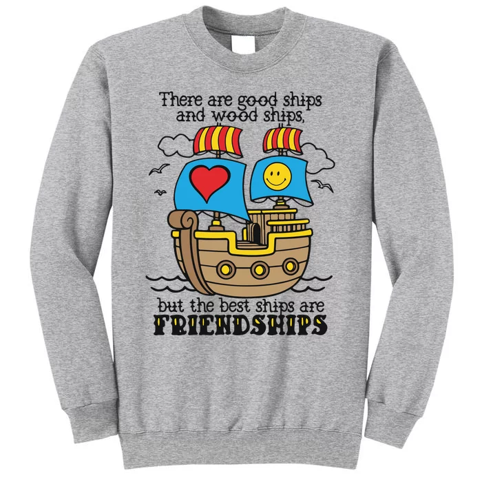 There Are Good Ships And Wood Ships Tall Sweatshirt