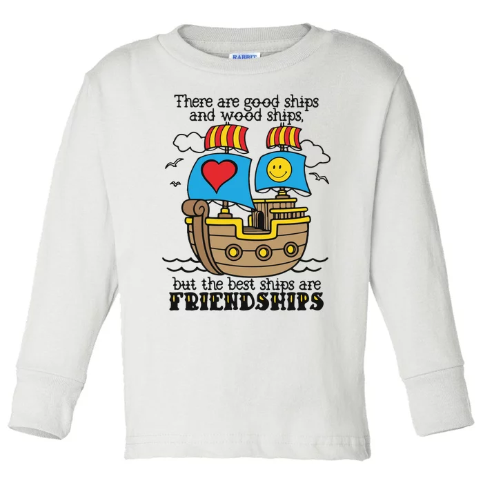 There Are Good Ships And Wood Ships Toddler Long Sleeve Shirt