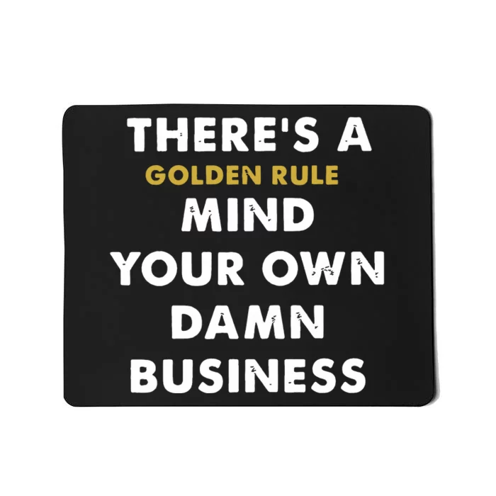 ThereS A Golden Rule Mousepad