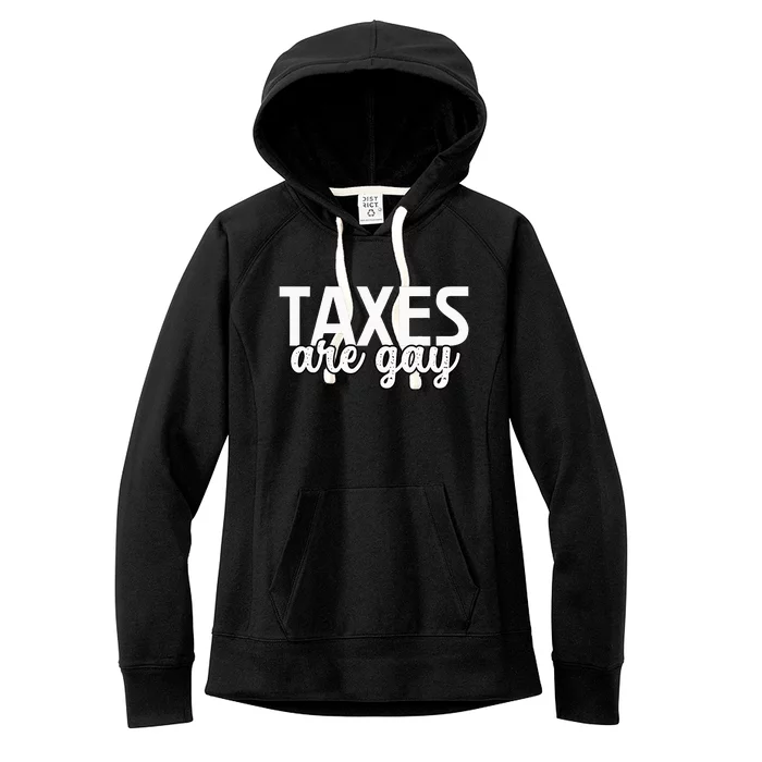 Taxes Are Gay Funny Sarcastic Tax Quote Women's Fleece Hoodie