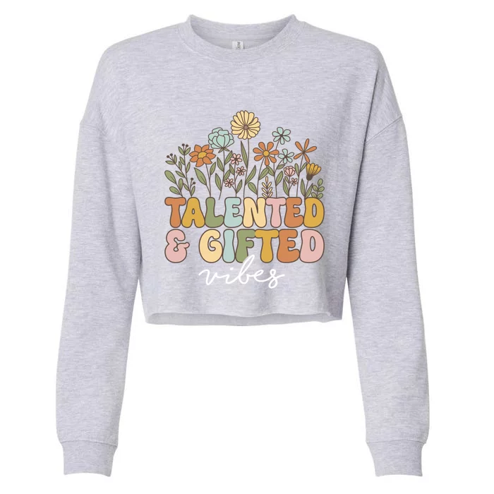 Talented And Gifted Vibes Teaching School Appreciation Funny Gift Cropped Pullover Crew