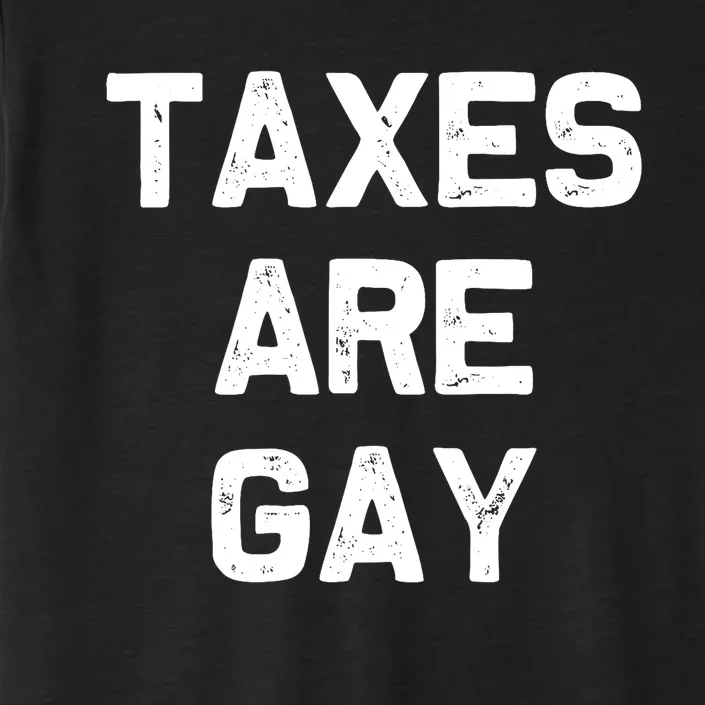 Taxes Are Gay ChromaSoft Performance T-Shirt