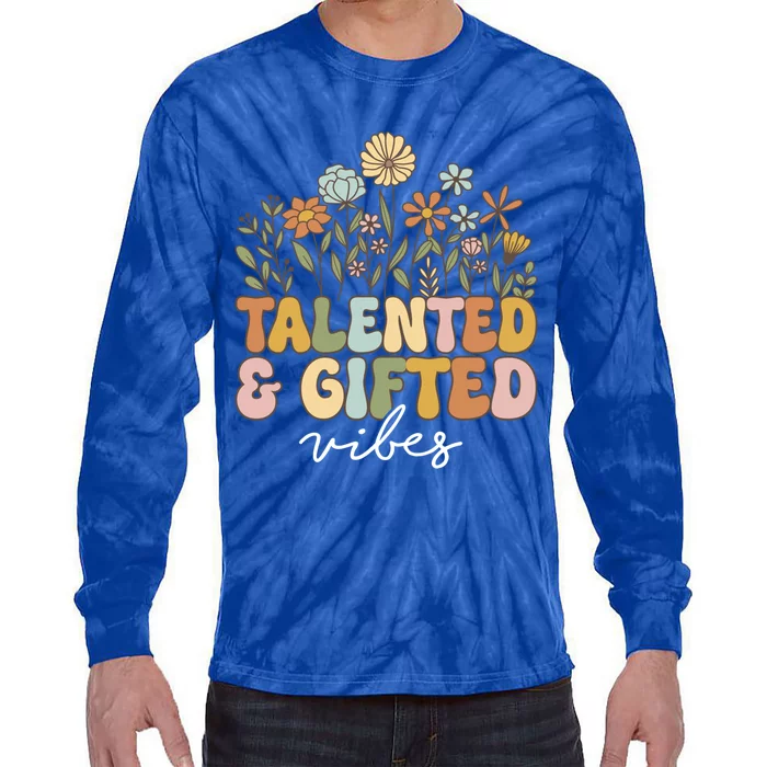 Talented And Gifted Vibes Teaching School Appreciation Meaningful Gift Tie-Dye Long Sleeve Shirt