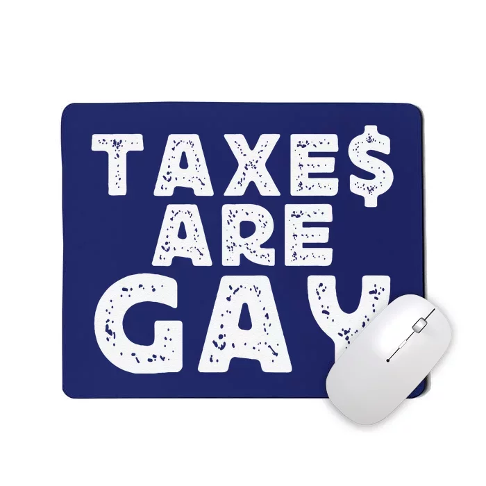 Taxes Are Gay Mousepad