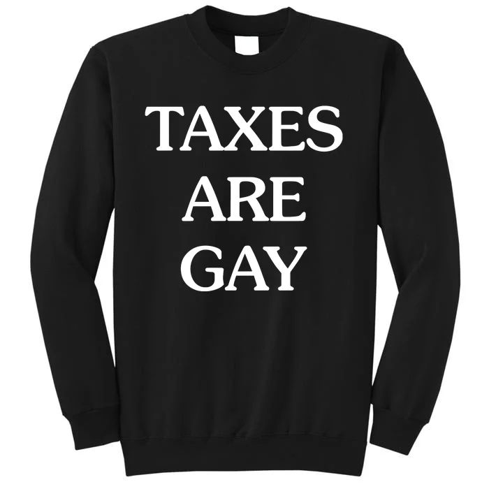 Taxes Are G.Ay Tall Sweatshirt