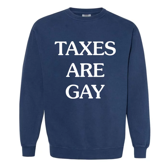 Taxes Are G.Ay Garment-Dyed Sweatshirt