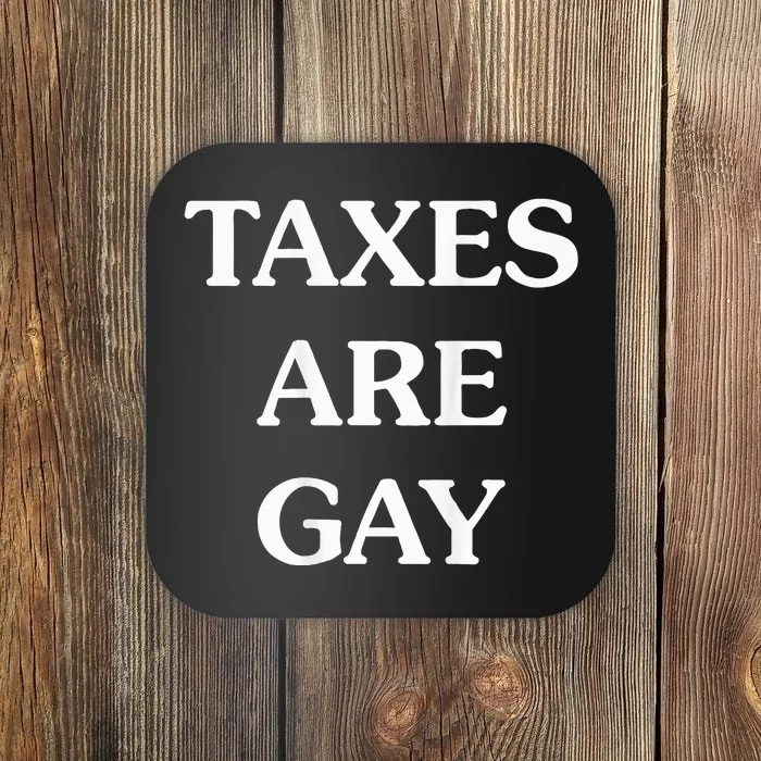 Taxes Are Gay Coaster