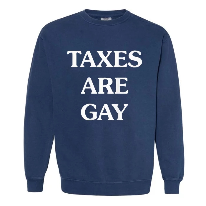 Taxes Are Gay Garment-Dyed Sweatshirt