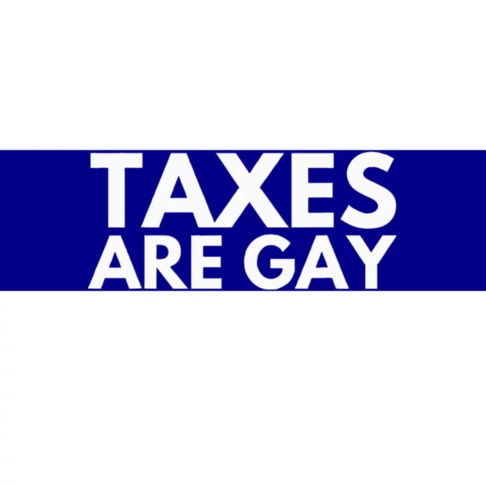 Taxes Are Gay Bumper Sticker