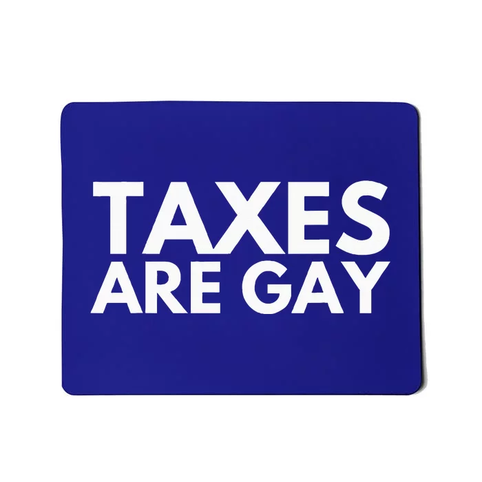 Taxes Are Gay Mousepad