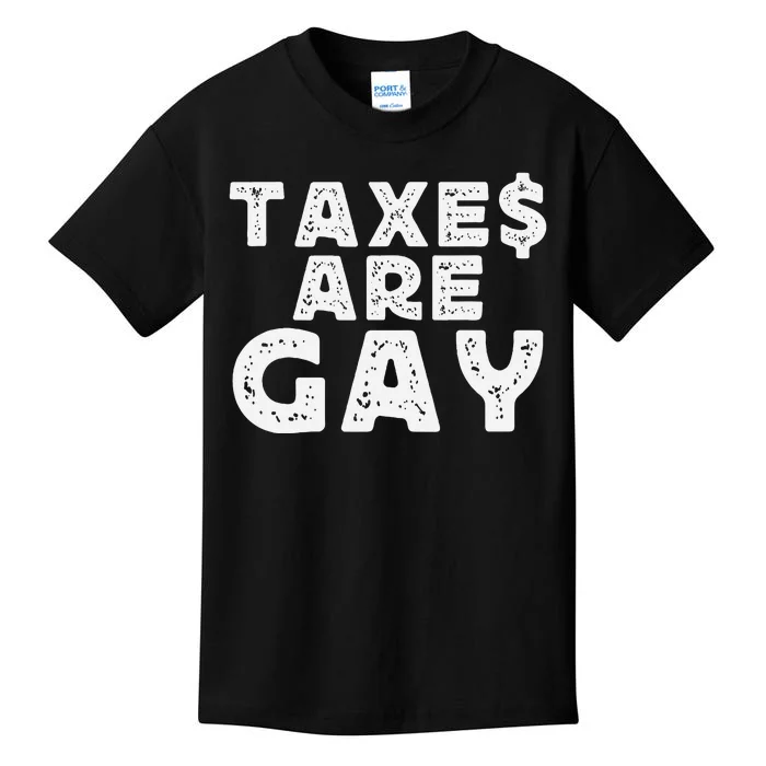 Taxes Are Gay Bold And Controversial Humor Kids T-Shirt