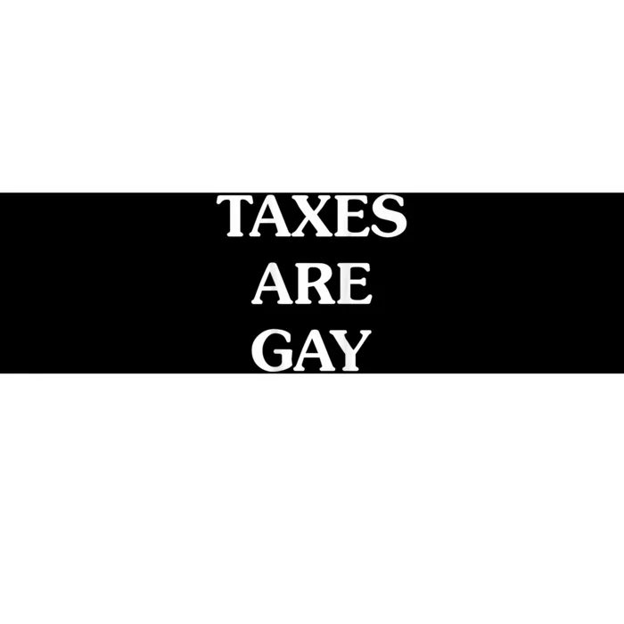 Taxes Are Gay Funny Bumper Sticker