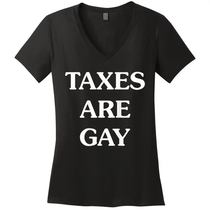 Taxes Are Gay Funny Women's V-Neck T-Shirt