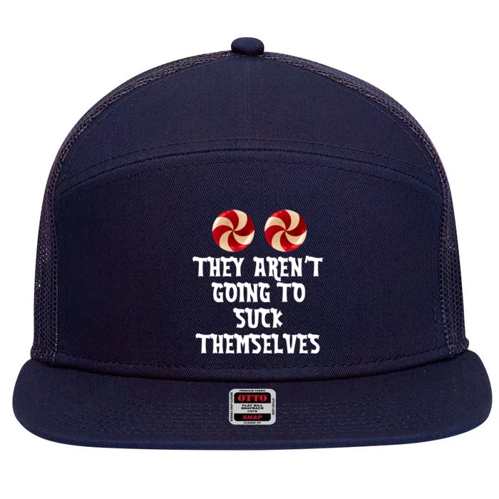 They Aren’T Going To Suck Themselves 7 Panel Mesh Trucker Snapback Hat