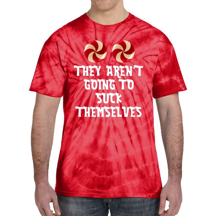 They Aren’T Going To Suck Themselves Tie-Dye T-Shirt