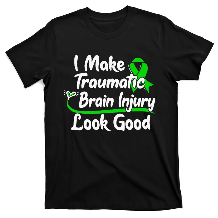 TBI Awareness Gift I Make Traumatic Brain Injury Look Good T-Shirt