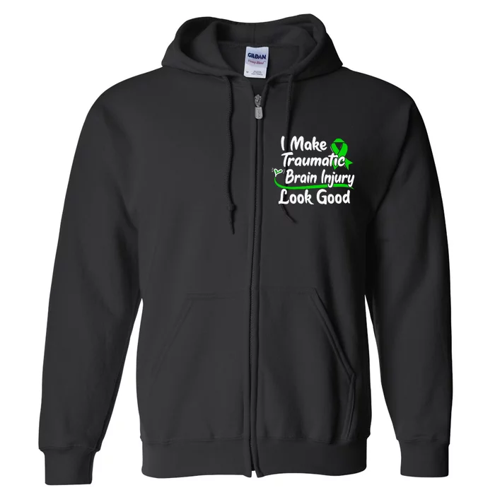 TBI Awareness Gift I Make Traumatic Brain Injury Look Good Full Zip Hoodie