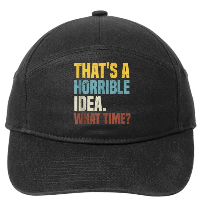 Thats A Horrible Idea What Time Funny 7-Panel Snapback Hat