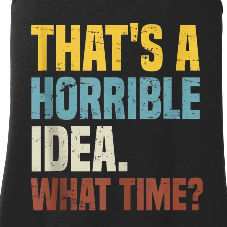 Thats A Horrible Idea What Time Funny Ladies Essential Tank