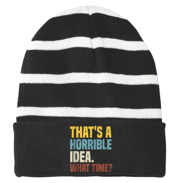 Thats A Horrible Idea What Time Funny Striped Beanie with Solid Band