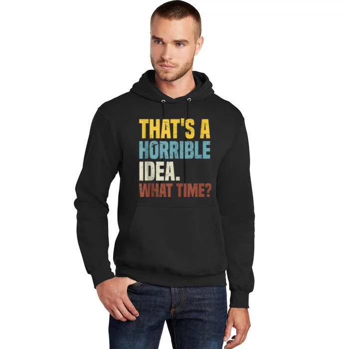 Thats A Horrible Idea What Time Funny Tall Hoodie