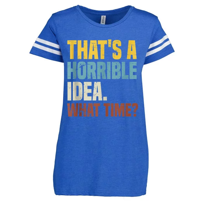 Thats A Horrible Idea What Time Funny Enza Ladies Jersey Football T-Shirt