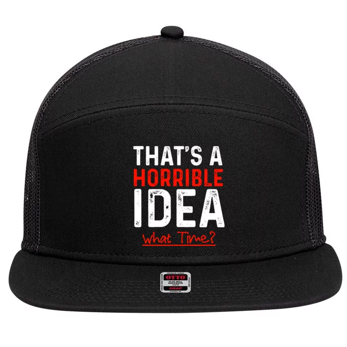 That's A Horrible Idea What Time Funny 7 Panel Mesh Trucker Snapback Hat