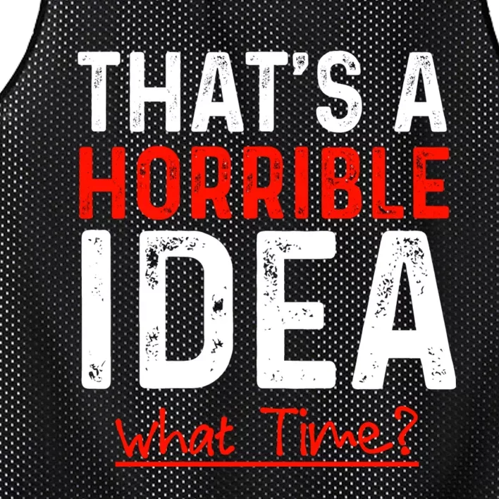 That's A Horrible Idea What Time Funny Mesh Reversible Basketball Jersey Tank