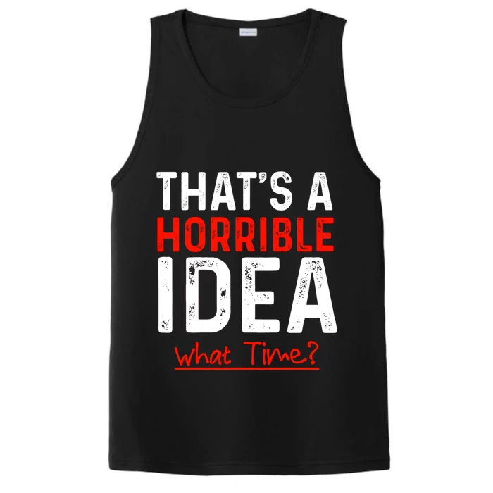 That's A Horrible Idea What Time Funny Performance Tank