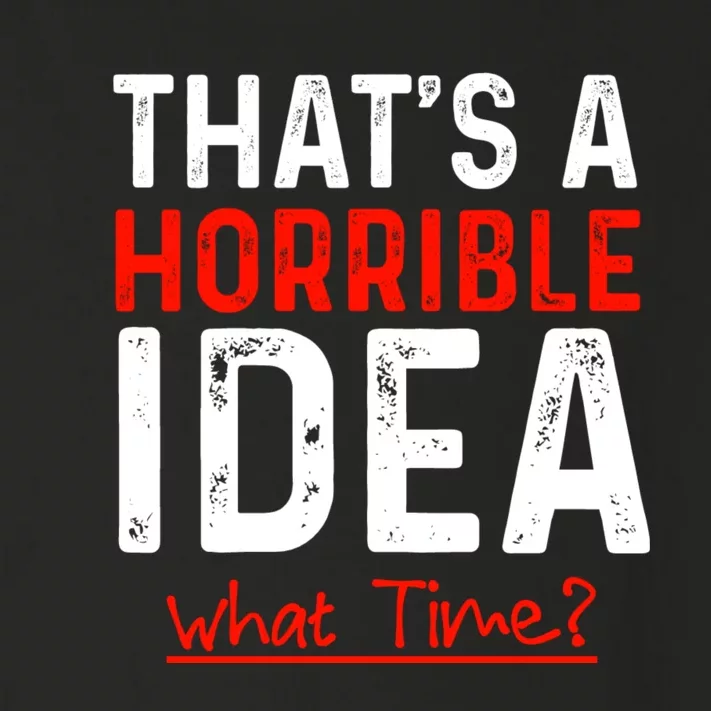 That's A Horrible Idea What Time Funny Toddler Long Sleeve Shirt