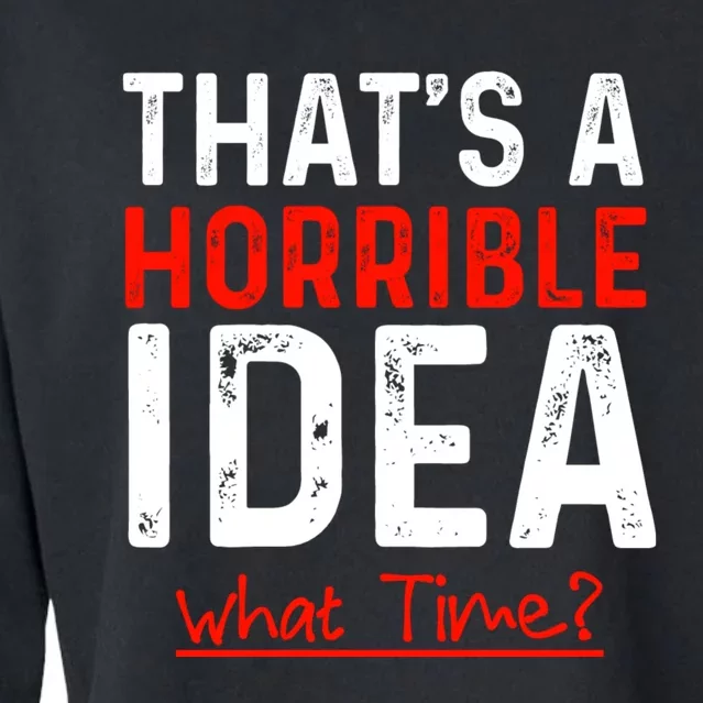 That's A Horrible Idea What Time Funny Cropped Pullover Crew