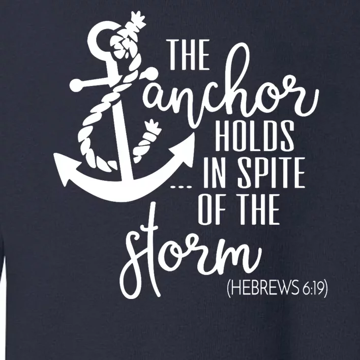 The Anchor Holds In Spite Of The Storm Toddler Sweatshirt