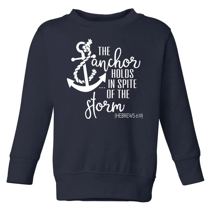 The Anchor Holds In Spite Of The Storm Toddler Sweatshirt