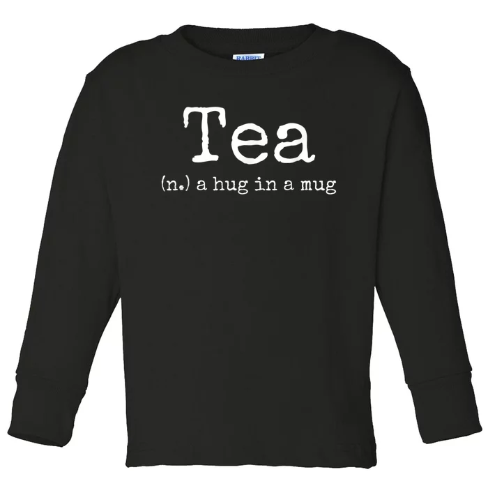 Tea A Hug In A Mug Tea Drinker Drinking Fan Enthusiast Toddler Long Sleeve Shirt