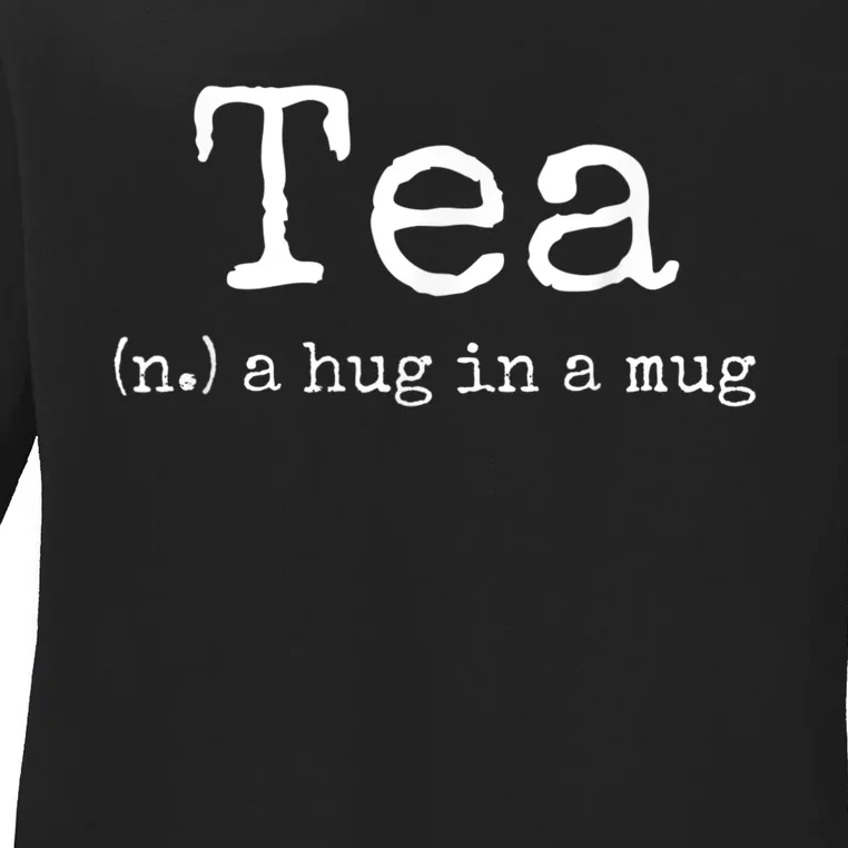 Tea A Hug In A Mug Tea Drinker Drinking Fan Enthusiast Ladies Long Sleeve Shirt