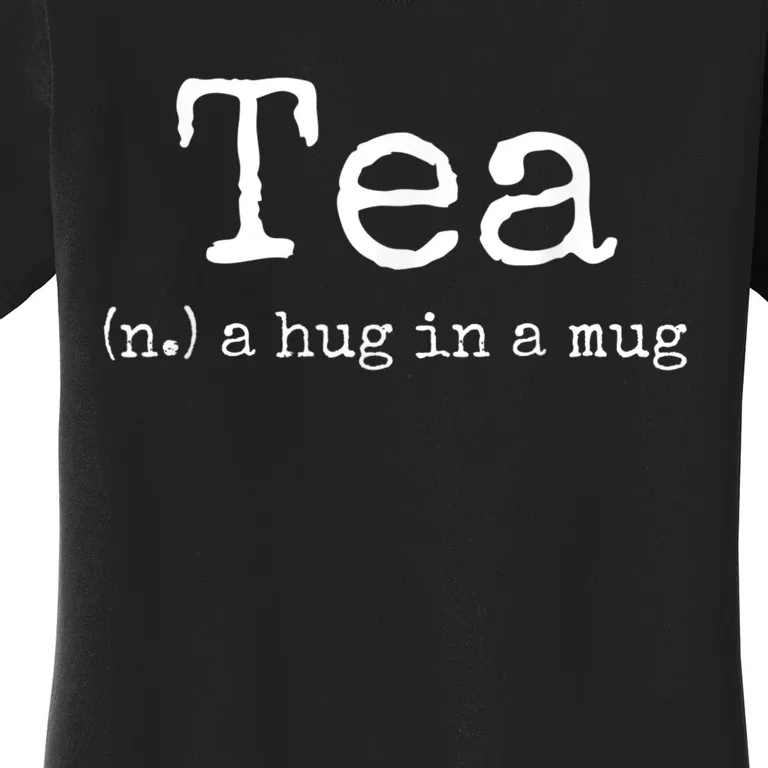 Tea A Hug In A Mug Tea Drinker Drinking Fan Enthusiast Women's T-Shirt