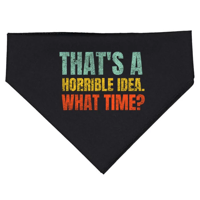 Thats A Horrible Idea What Time Funny USA-Made Doggie Bandana