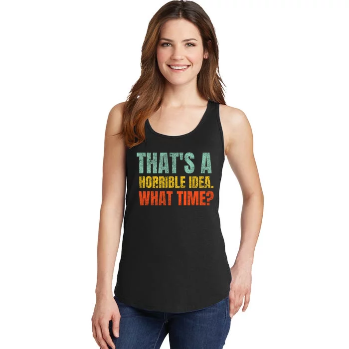 Thats A Horrible Idea What Time Funny Ladies Essential Tank