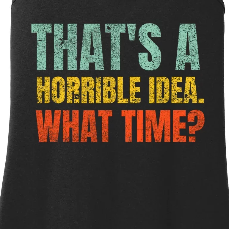 Thats A Horrible Idea What Time Funny Ladies Essential Tank