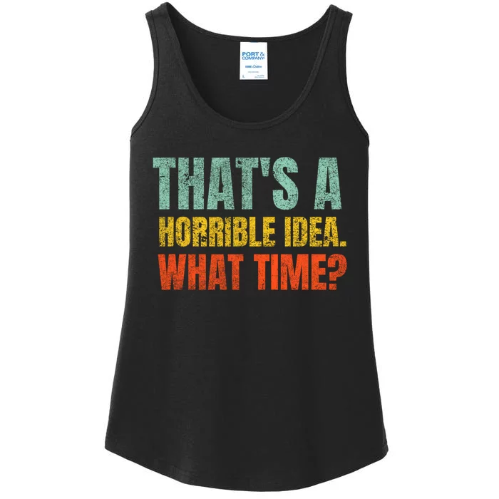 Thats A Horrible Idea What Time Funny Ladies Essential Tank