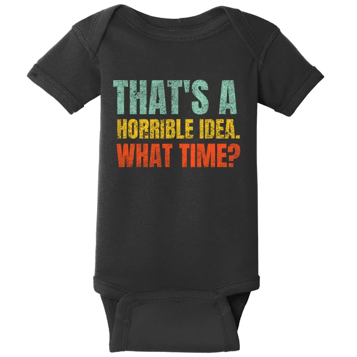 Thats A Horrible Idea What Time Funny Baby Bodysuit