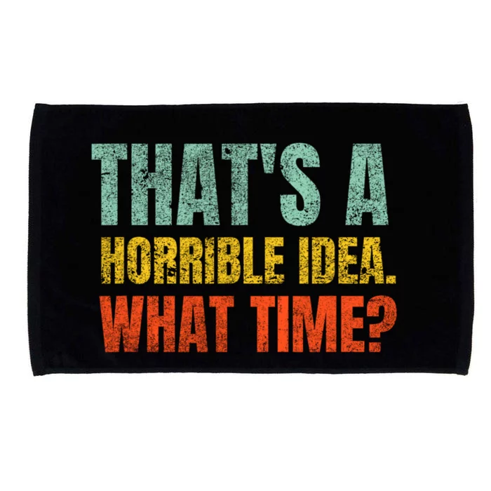 Thats A Horrible Idea What Time Funny Microfiber Hand Towel