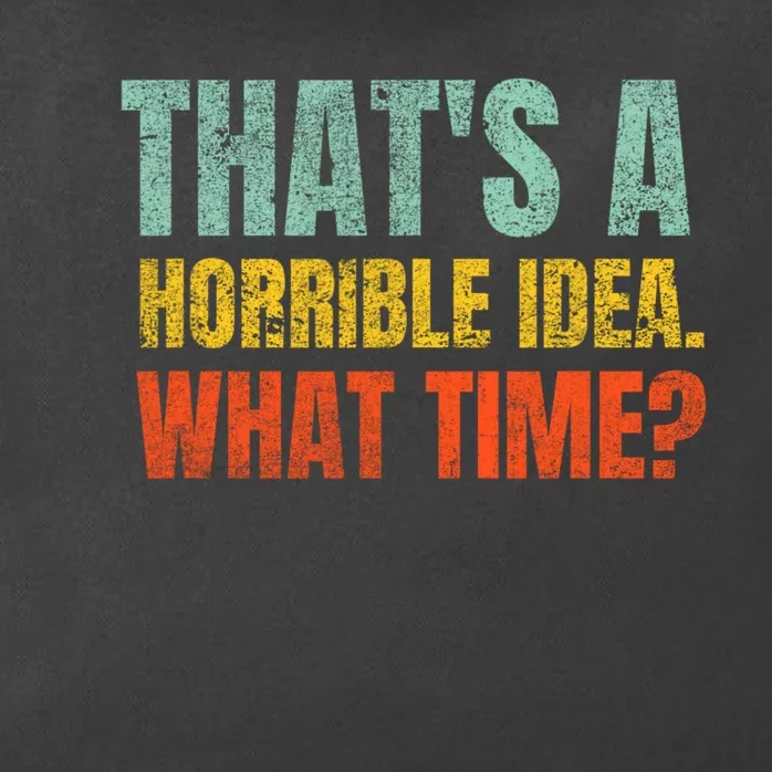 Thats A Horrible Idea What Time Funny Zip Tote Bag