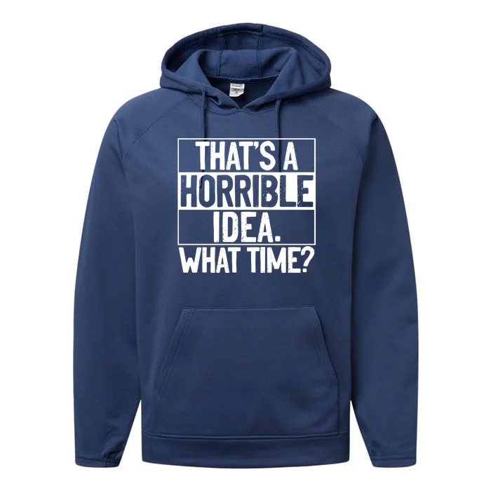 Thats A Horrible Idea What Time Funny Performance Fleece Hoodie