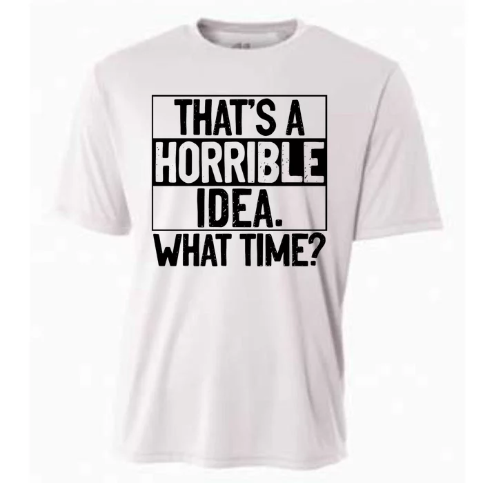 Thats A Horrible Idea What Time Funny Cooling Performance Crew T-Shirt