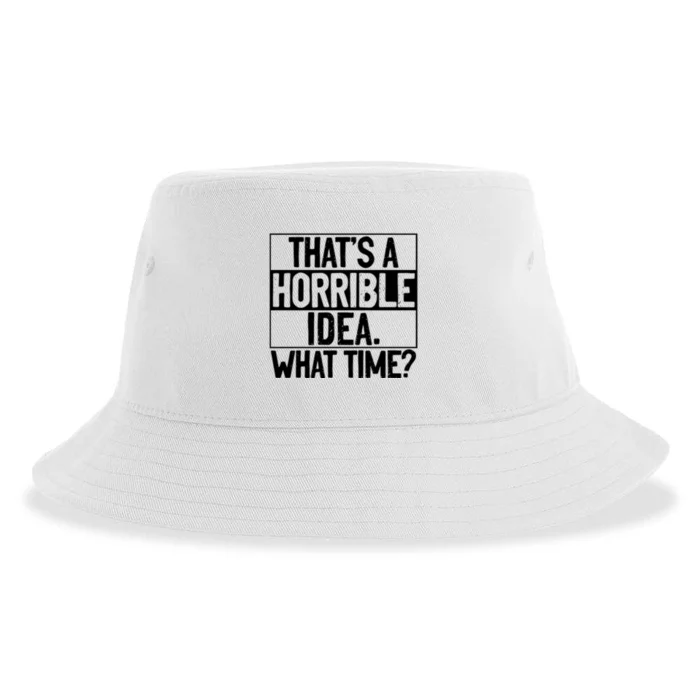 Thats A Horrible Idea What Time Funny Sustainable Bucket Hat